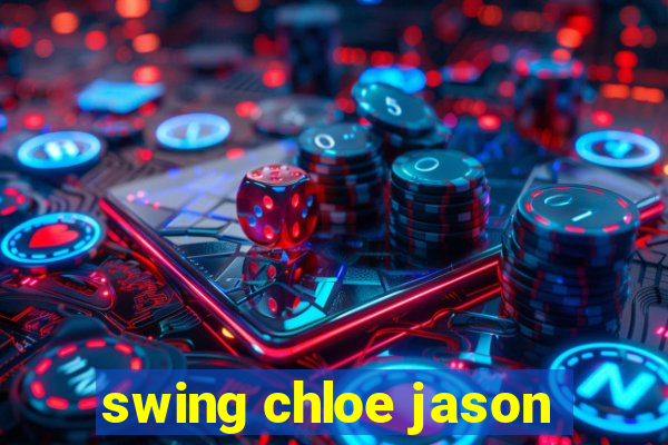 swing chloe jason